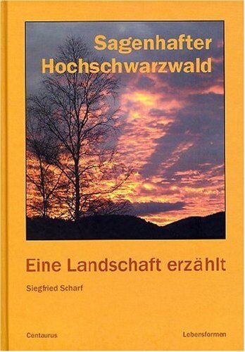 Siegfried Scharf Sagenhafter Hochschwarzwald: Eine Landschaft Erzählt