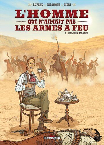 Lupano, Wilfried ;Salomone, Paul ; Pieri, Lorenzo L'Homme Qui N'Aimait Pas Les Armes Ã?â Feu, Tome 1 : Chili Con Carnage