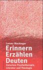 Lorenz Wachinger Erinnern - Erzählen - Deuten: Zwischen Psychotherapie, Literatur Und Theologie