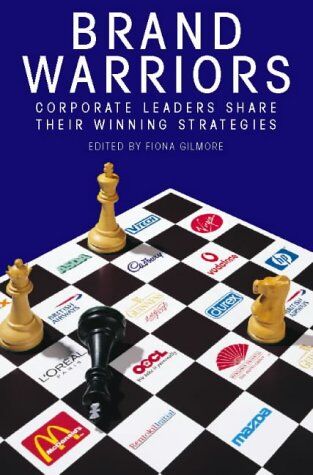 Fiona Gilmore Brand Warriors: Corporate Leaders Share Their Winning Strategies