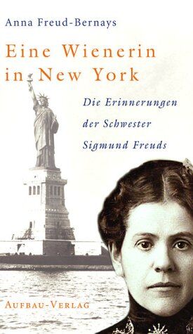 Anna Freud-Bernays Eine Wienerin In  York. Die Erinnerungen Der Schwester Sigmund Freuds