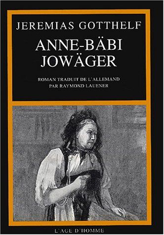 Jeremias Gotthelf Anne-Bäbi Jowäger - Ses Expériences De Ménagère Et De Guérisseuse