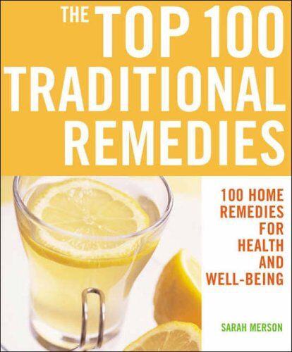 Sarah Merson The  100 Traditional Remedies: 100 Remedies For Health And Well-Being