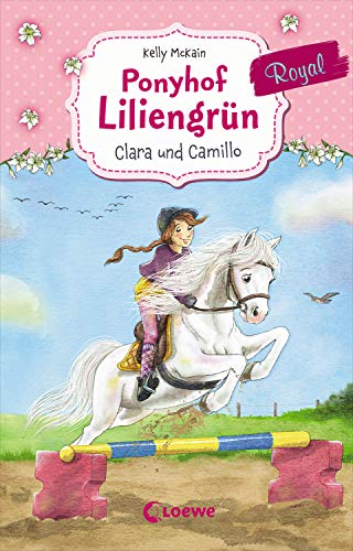 Kelly McKain Ponyhof Liliengrün Royal 3 - Clara Und Camillo: Für Mädchen Ab 7 Jahre