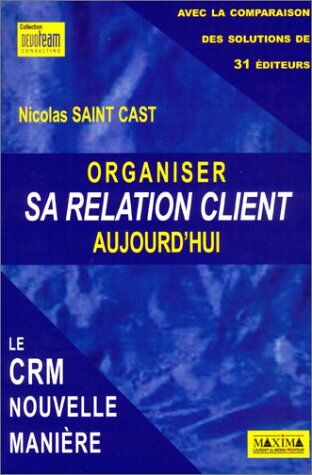 Nicolas Saint Cast Organiser Sa Relation Client Aujourd'Hui : Le Crm Nouvelle Manière