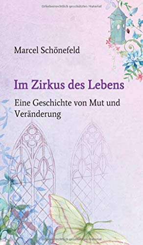 Marcel Schönefeld Im Zirkus Des Lebens: Eine Geschichte Von Mut Und Veränderung