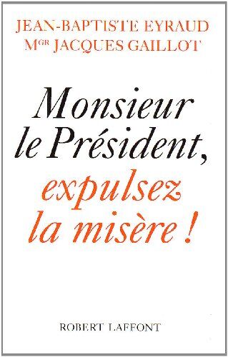 J-B Eyraud Mr Le Président Expulsez La Misère