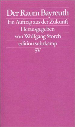 Wolfgang Storch Der Raum Bayreuth: Ein Auftrag Aus Der Zukunft (Edition Suhrkamp)