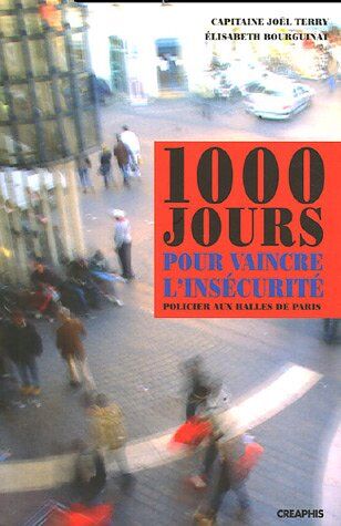 Joël Terry 1000 Jours Pour Vaincre L'Insécurité : Policier Aux Halles De Paris