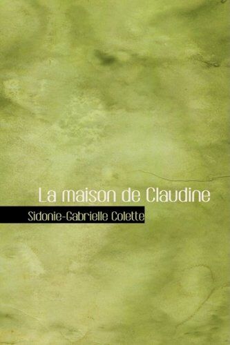 Sidonie-Gabrielle Colette La Maison De Claudine