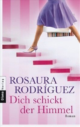 Rosaura Rodriguez Dich Schickt Der Himmel: Roman