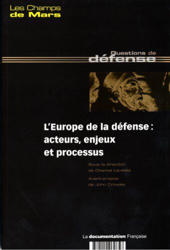 Centre d'études en sciences sociales de la défense L'Europe De La Défense : Acteurs, Enjeux Et Processus- Champs De Mars N°19