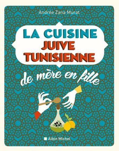 Andrée Zana-Murat La Cuisine Juive-Tunisienne De Mère En Fille - Nouvelle Édition