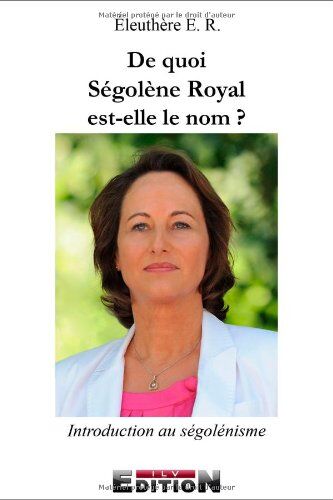 Eleuthère E.R De Quoi Ségolène Royal Est-Elle Le Nom?