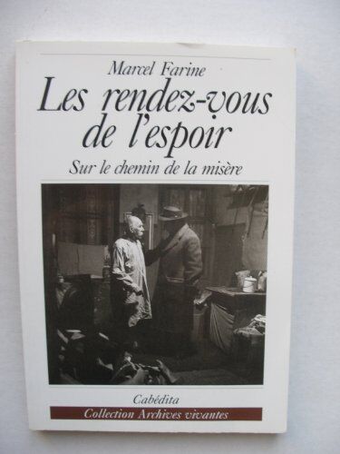 Marcel Farine Les Rendez-Vous De L'Espoir. Sur Le Chemin De La Misère (Archives Vivantes)