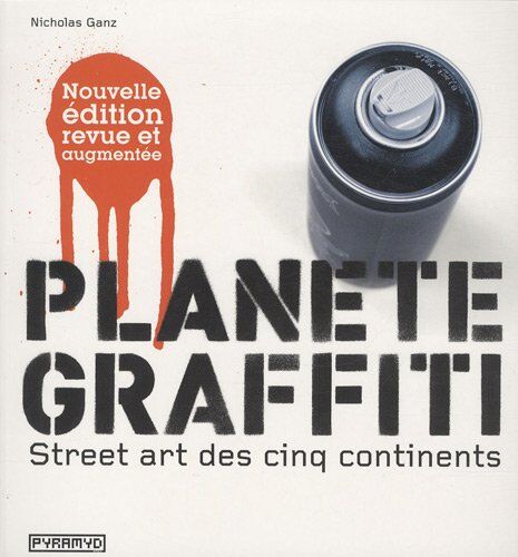 Nicholas Ganz Planète Graffiti : Street Art Des Cinq Continent