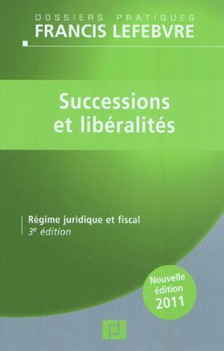 Francis Lefebvre Successions Et Libéralités : Régime Juridique Et Fiscal