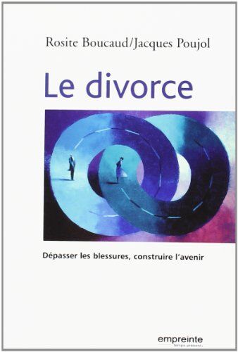 Rosite Boucaud Le Divorce : Dépasser La Blessure, Construire L'Avenir