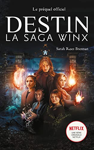 Sarah Rees Brennan Destin : La Saga Winx - Le Préquel De La Série Netflix: Le Préquel Officiel