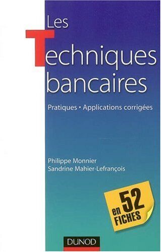 Philippe Monnier Les Techniques Bancaires, En 52 Fiches : Pratiques, Applications Corrigées