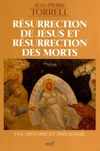 Jean-Pierre Torrell Resurrection De Jesus Et Resurrection Des Morts: Foi, Histoire Et (Epiphanie)