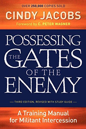 Cindy Jacobs Possessing The Gates Of The Enemy: A Training Manual For Militant Intercession