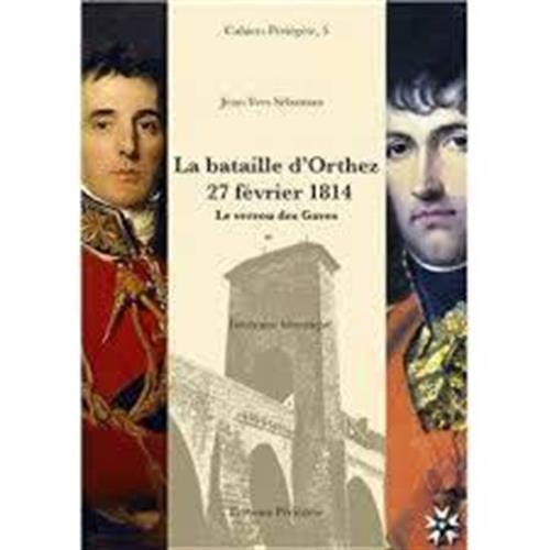 Jean-Yves Sébastian La Bataille D'Orthez, 27 Fevrier 1814. Le Verrou Des Gaves