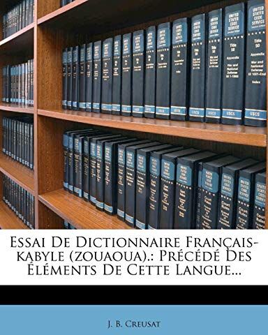 Creusat, J B Essai De Dictionnaire Français-Kabyle (Zouaoua).: Précédé Des Éléments De Cette Langue...