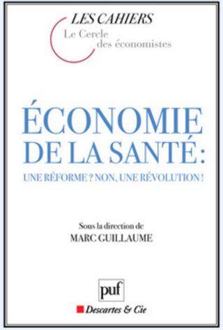 Marc Guillaume Économie De La Santé : Une Réforme ? Non, Une Révolution ! (Cahiers Du Cercle Des Économistes)