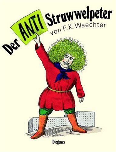 Waechter, Friedrich Karl Der Anti - Struwwelpeter Oder Listige Geschichten Und Knallige Bilder