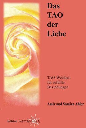 Amir Ahler Das Tao Der Liebe: Tao-Weisheit Für Erfüllte Beziehungen