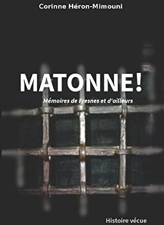 Corinne Héron-Mimouni Matonne ! Mémoires De Fresnes Et D'Ailleurs