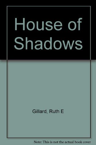 Gillard, Ruth E. House Of Shadows