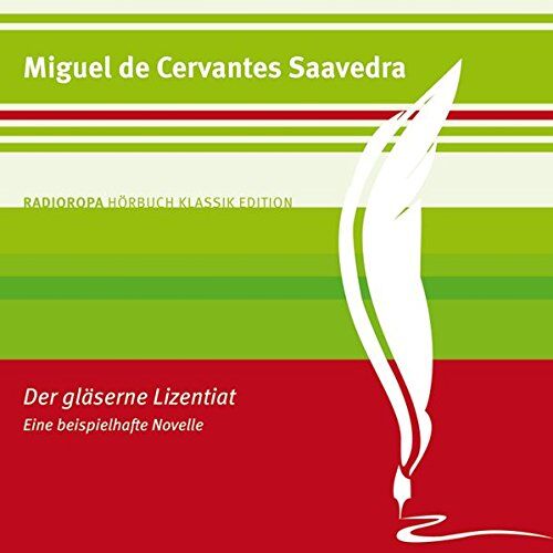 Cervantes Saavedra, Miguel de Der Gläserne Lizentiat: Radioropa Hörbuch Klassik Edition (1:18 Stunden, Ungekürzte Lesung)