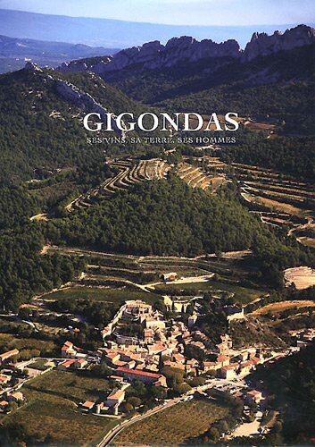 John Livingstone-Learmonth Gigondas : Ses Vins, Sa Terre, Ses Hommes