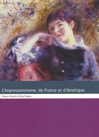 Sylvain Amic L'Impressionnisme, De France Et D'Amérique : Monet, Renoir, Sisley, Degas...