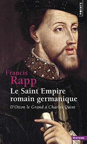 Francis Rapp Le Saint Empire Romain Germanique : D'Otton Le Grand À Charles Quint