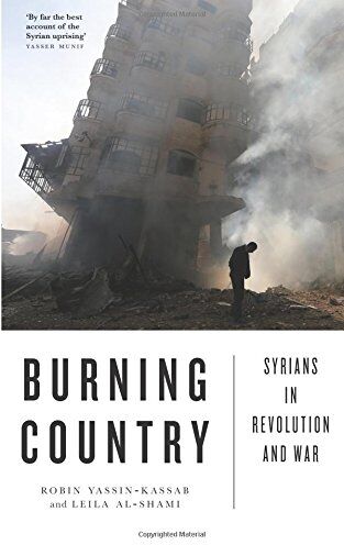 Robin Yassin-Kassab Burning Country: Syrians In Revolution