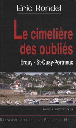 Eric Rondel Les Nouvelles Enquêtes De Victor Tarin : Le Cimetière Des Oubliés : Erquy Saint-Quay-Portrieux