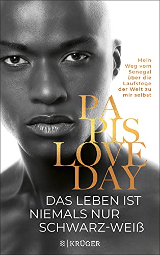 Papis Loveday Das Leben Ist Niemals Nur Schwarz-Weiß: Mein Weg Vom Senegal Über Die Laufstege Der Welt Zu Mir Selbst