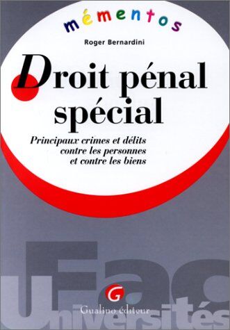 Roger Bernardini Droit Pénal Spécial. Principaux Crimes Et Délits Contre Les Personnes Et Contre Les Biens (Mementos)