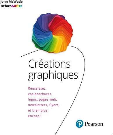 John McWade Créations Graphiques. Réussissez Vos Brochures, Logos, Pages Web, sletters, Flyers, Et Bien Plus: Réussissez Vos Brochures, Logos, Pages Web, sletters, Flyers, Et Bien Plus Encore !