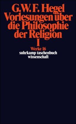 Hegel, Georg Wilhelm Friedrich Werke In 20 Bänden Mit Registerband: 16: Vorlesungen Über Die Philosophie Der Religion I: Bd 16 (Suhrkamp Taschenbuch Wissenschaft)