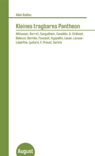 Alain Badiou Kleines Tragbares Pantheon: Althusser, Borreil, Canguilhem, Cavaillès, G. Châtelet, Deleuze, Derrida, Foucault, Hyppolite, Lacan, Lacoue-Labarthe, Lyotard, F. Proust, Sartre