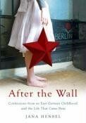 Jana Hensel After The Wall: Confessions From An East German Childhood And The Life That Came Next