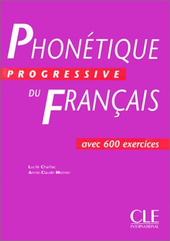 Lucile Charliaca Phonétique Progressive Du Francaisphonétique Progressive Du Français : Cahier De 600 Exercices: Livre (Progressive Français)