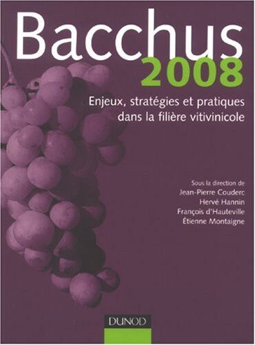 Jean-Pierre Couderc Bacchus 2008 : Enjeux, Stratégies Et Pratiques Dans La Filière Vitivinicole