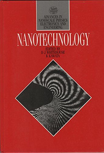 Whitehouse, David J. Nanotechnology: Proceedings Of The Joint Forum/erato Symposium Held At Warwick University, 23-24 August 1990 (Advances In Nanoscale Physics Electron)