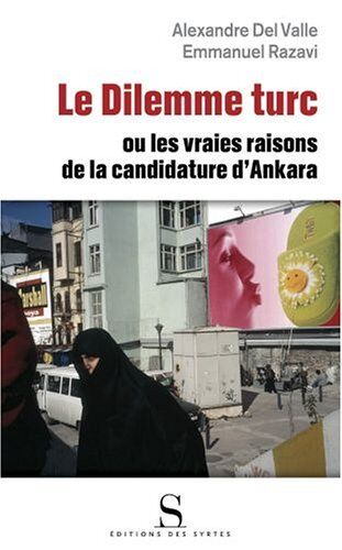 Emmanuel Razavi Le Dilemme Turc : Ou Les Vrais Enjeux De La Candidature D'Ankara