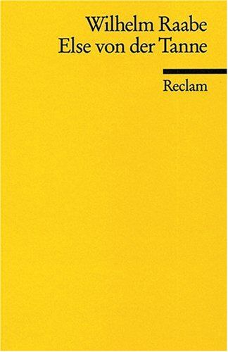 Wilhelm Raabe Else Von Der Tanne: Oder: Das Glück Domini Friedemann Leutenbachers, Armen Dieners Am Wort Gottes Zu Wallrode Im Elend